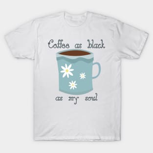 Coffee as black as my soul T-Shirt